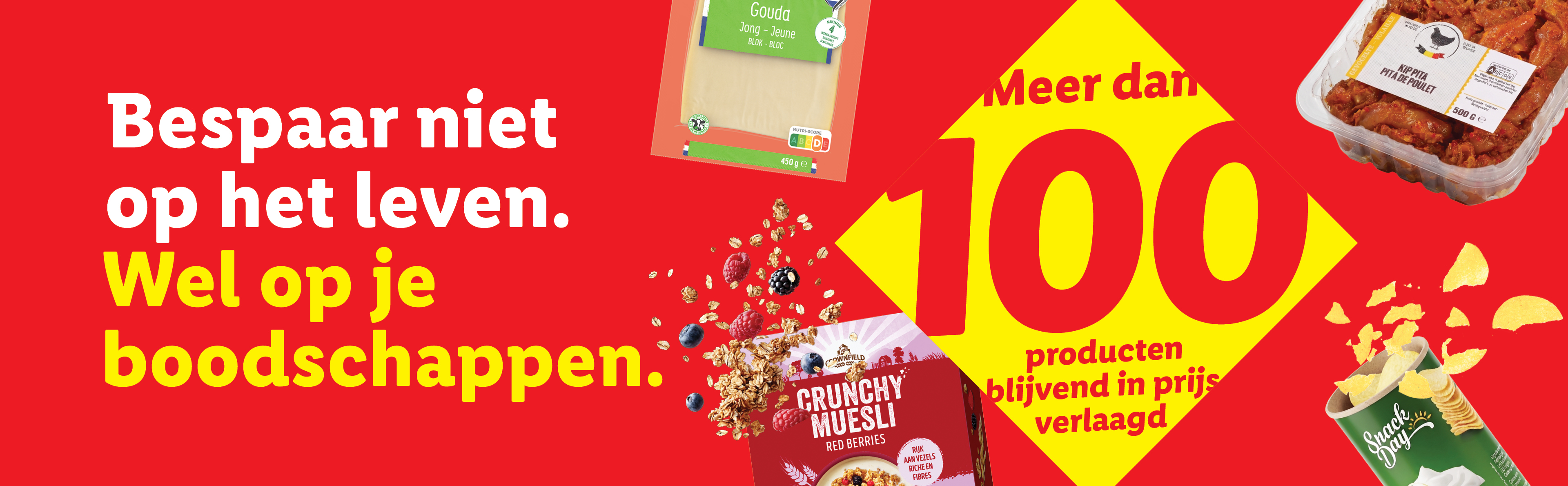 Advertentie met de tekst: 'Bespaar niet op het leven. Wel op je boodschappen.' en 'Meer dan 100 producten blijvend in prijs verlaagd', met muesli, chips en kip.