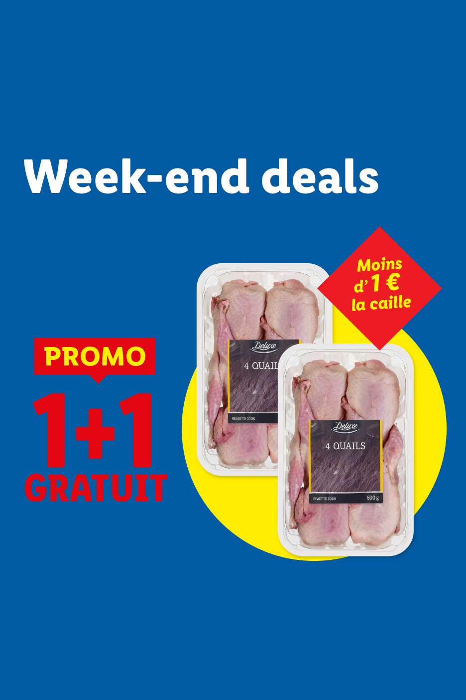 Offres du week-end: 1+1 gratuit sur les cailles Deluxe, moins d'1€ la caille.