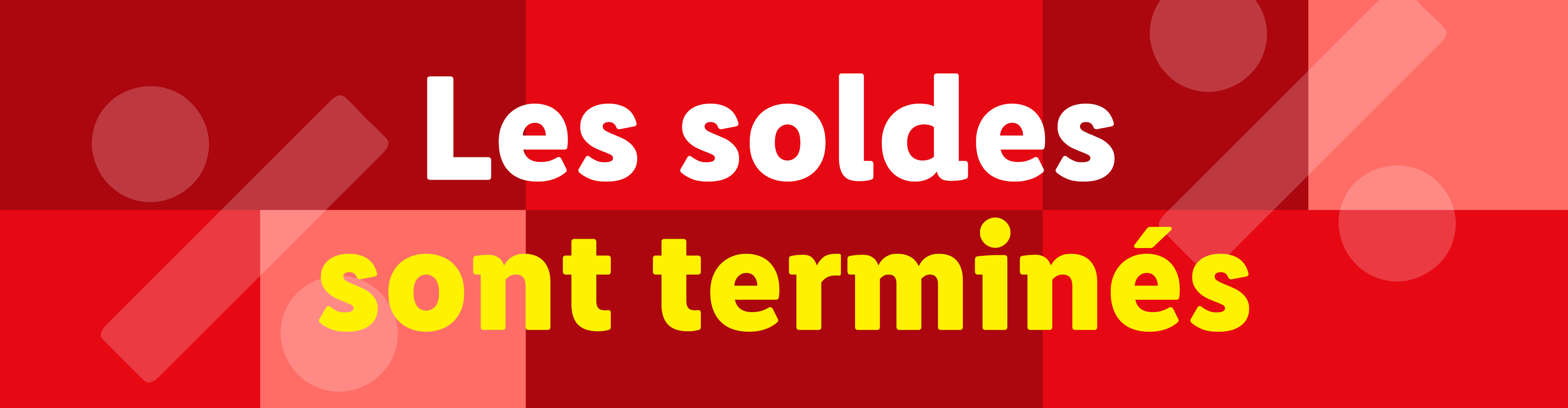 Bannière rouge avec le texte 'Les soldes sont terminés' en blanc et jaune.
